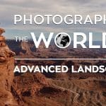 [Member Access] Photographing the World 4 - Advanced Landscapes by Fstoppers