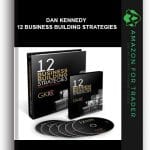 [Member Access] 12 Business Building Strategies by Dan Kennedy