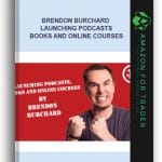 [Member Access] Launching Podcasts, Books and Online Courses by Brendon Burchard