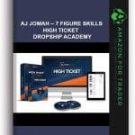 [Member Access] 7 Figure Skills - High Ticket Dropship Academy by AJ Jomah