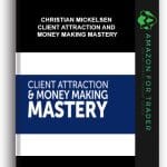 [Member Access] Client Attraction And Money Making Mastery by Christian Mickelsen