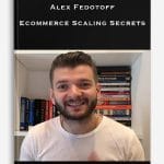 [Member Access] Ecommerce Scaling Secrets by Alex Fedotoff