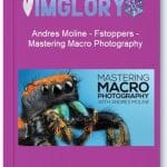 [Member Access] Mastering Macro Photography by Andres Moline, Fstoppers