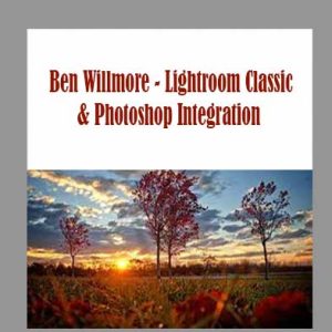 [Video Course] Lightroom Classic & Photoshop Integration by Ben Willmore, Creativelive