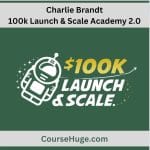 [Member Access] 100k Launch & Scale Academy 2.0 by Charlie Brandt