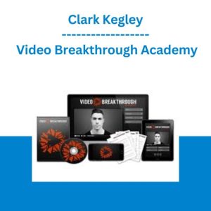[Video Course] Video Breakthrough Academy by Clark Kegley