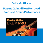 [Member Access] Playing Guitar like a Pro: Lead, Solo, and Group Performance by Colin McAllister, TTC
