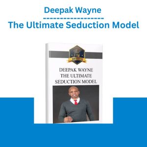[Video Course] The Ultimate Seduction Model by Deepak Wayne