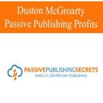 [Member Access] Passive Publishing Secrets by Duston Mcgroarty