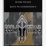 [Member Access] Keys To Consistency by Ecom Titans