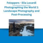 [Member Access] Photographing the World 1 - Landscape Photography and Post-Processing by Fstoppers