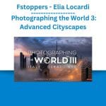 [Member Access] Photographing the World 3 - Advanced Cityscapes by Fstoppers