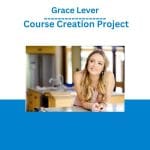 [Member Access] The Course Creation Project 2.0 by Grace Lever