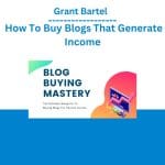 [Member Access] How To Buy Blogs That Generate Income by Grant Bartel