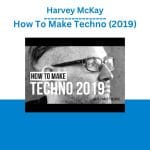 [Member Access] How To Make Techno by Harvey McKay