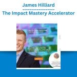[Member Access] The Impact Mastery Accelerator by James Hilliard