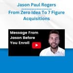 [Member Access] From Zero Idea To 7 Figure Acquisitions by Jason Paul Rogers