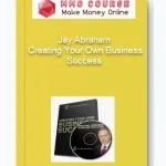 [Member Access] Creating Your Own Business Success by Jay Abraham