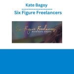 [Member Access] Six Figure Freelancers by Kate Bagoy