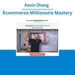 [Member Access] Ecommerce Millionaire Mastery by Kevin Zhang
