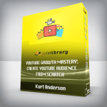 [Member Access] YouTube Growth Mastery: Create YouTube Audience From Scratch by Kurt Anderson
