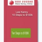 [Member Access] 10 Steps to $100k by Lee Kenny