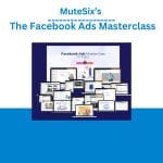 [Member Access] The Facebook Ads Masterclass by Mutesix