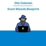 [Member Access] Ecom Wizards Blueprint by Otis Coleman