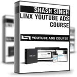 [Member Access] Linx YouTube Ads Course by Shash Singh