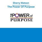 [Member Access] The Power Of Purpose by Sherry Watson