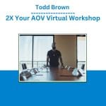 [Member Access] 2X Your AOV Virtual Workshop by Todd Brown