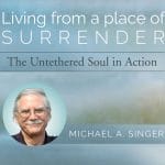[Member Access] Living From a Place of Surrender by Michael Singer