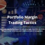 [Member Access] Portfolio Margin and SPAN Margin Trading Tactics by Trading Dominion