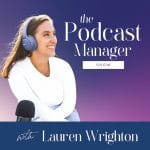 [Member Access] The Podcast Manager Program by Lauren Wrighton - Image 2