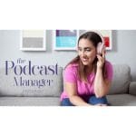 [Member Access] The Podcast Manager Program by Lauren Wrighton