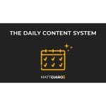 [Member Access] The Daily Content System by Matt Giaro