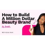 [Video Course] How To Build A Million Dollar Beauty Brand by Alicia Scott, Foundr