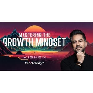 [Mindvalley Course] Mastering the Growth Mindset by Vishen