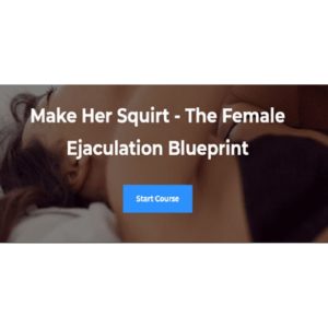 [Video Course] Make Her Squirt – The Female Ejaculation Blueprint by Caitlin V