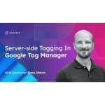 [Member Access] Server-side Tagging in Google Tag Manager by Simo Ahava