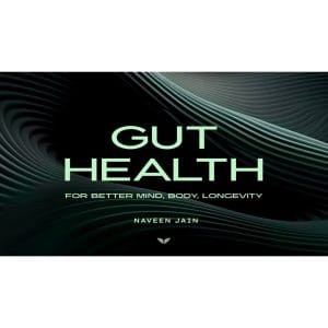 [Mindvalley Course] Gut Health for Better Mind, Body & Longevity by Naveen Jain