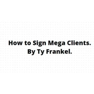 [Video Course] How to Sign Mega Clients by TY Frankel