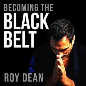 [Audio Course] Becoming the Black Belt One Man's Journey in Brazilian Jiu Jitsu by Roy Dean