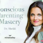 [Member Access] Conscious Parenting Mastery by By Dr. Shefali Tsabary