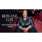 [Masterclass Course] Roxane Gay Teaches Writing for Social Change