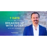 [Member Access] 7 Days To Breaking Up With Sugar by Eric Edmeades