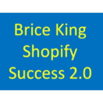 [Member Access] Shopify Success 2.0 by Brice King