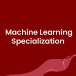 [Member Access] Machine Learning Specialization by Andrew Ng, Geoff Ladwig, Aarti Bagul, Eddy Shyu
