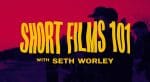 [Member Access] Short Films 101 by Seth Worley, MZed - Image 2