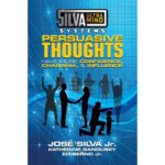 [Member Access] Silva Ultramind Systems Persuasive Thoughts: Have More Confidence, Charisma, & Influence by Jose Silva Jr., Katherine Sandusky, Ed Bernd Jr.
